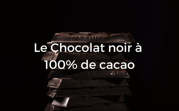 Tout ce que vous devez savoir sur le chocolat noir à 100% de cacao !