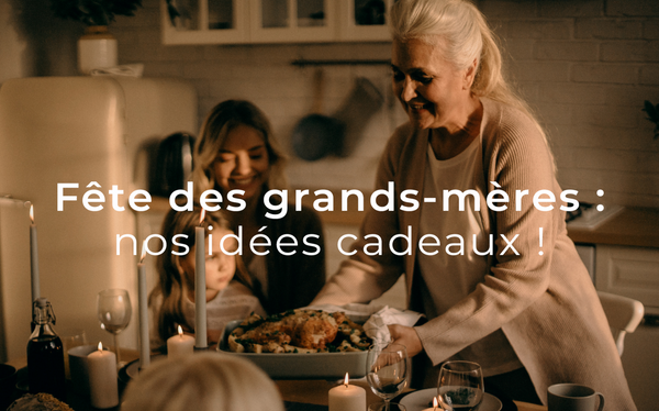 2025 - Fête des grands-mères : des idées cadeaux inoubliables !